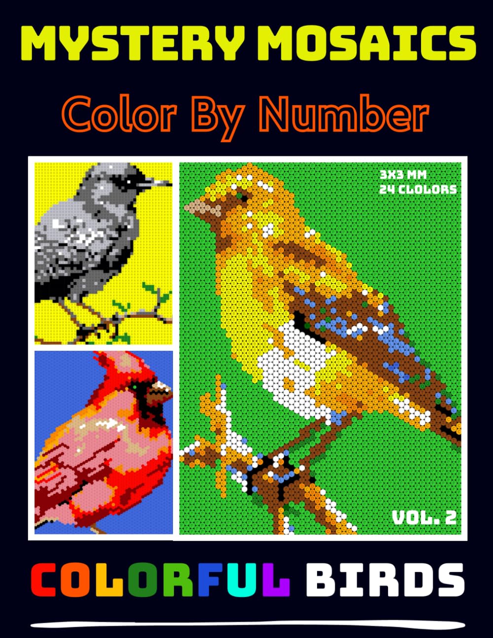 Mystery Mosaics Color By Number Colorful Birds Vol. 2: Squares + Hexagons + Circles Pixel Art Coloring Book for Adults and Kids, Relax and Unwind with Stunning Visuals for Stress Relief