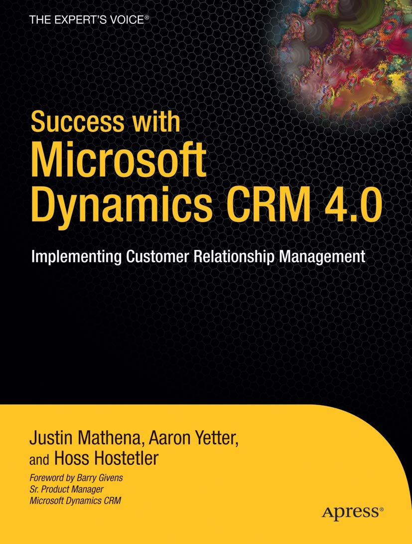 Success with Microsoft Dynamics CRM 4.0: Implementing Customer Relationship Management (Expert’s Voice)