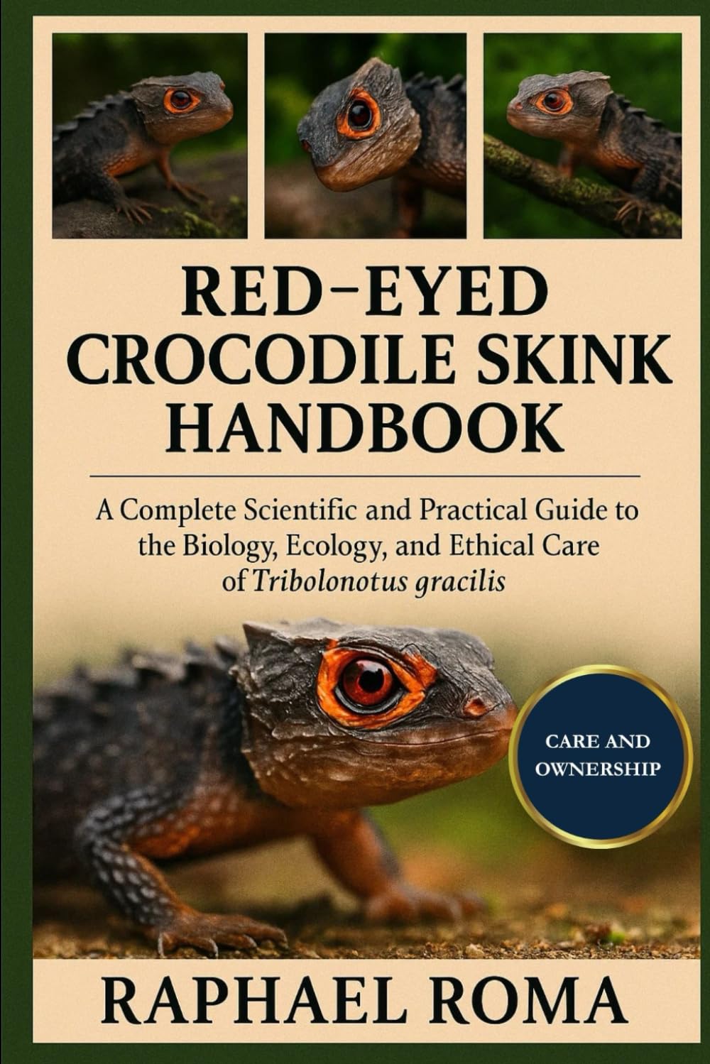 RED-EYED CROCODILE SKINK HANDBOOK: A Complete Scientific and Practical Guide to the Biology, Ecology, and Ethical Care of Tribolonotus gracilis