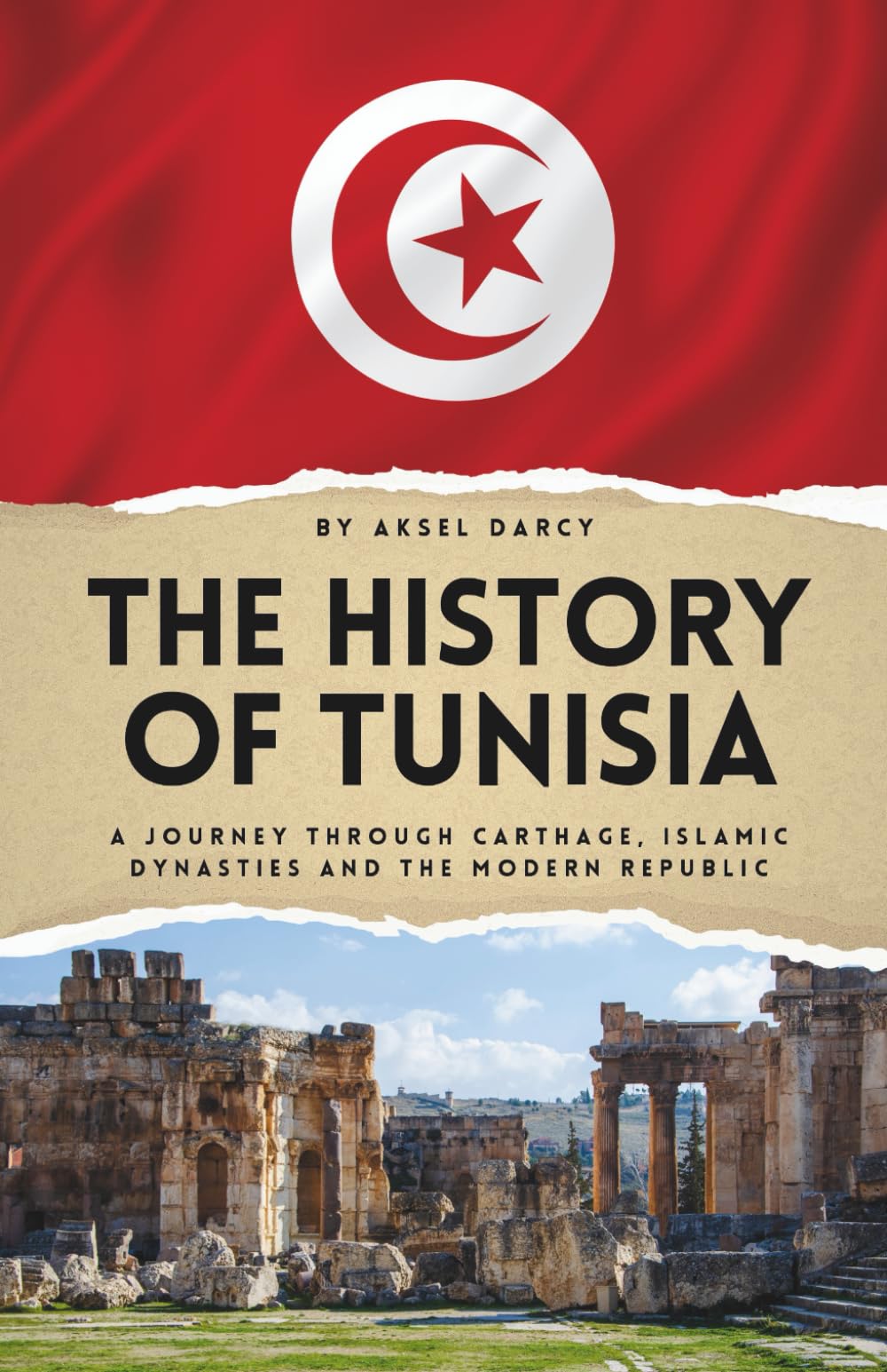 The History of Tunisia: A Journey Through Carthage, Islamic Dynasties and the Modern Republic