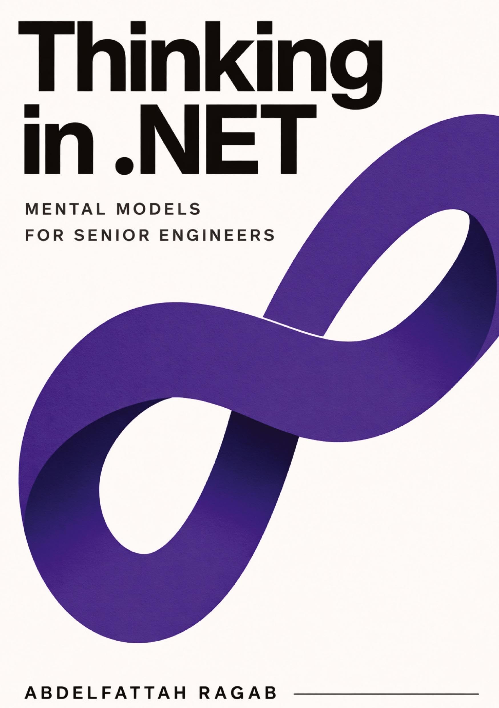 Thinking in .NET: Thinking in .NET Mental Models for Senior Engineers