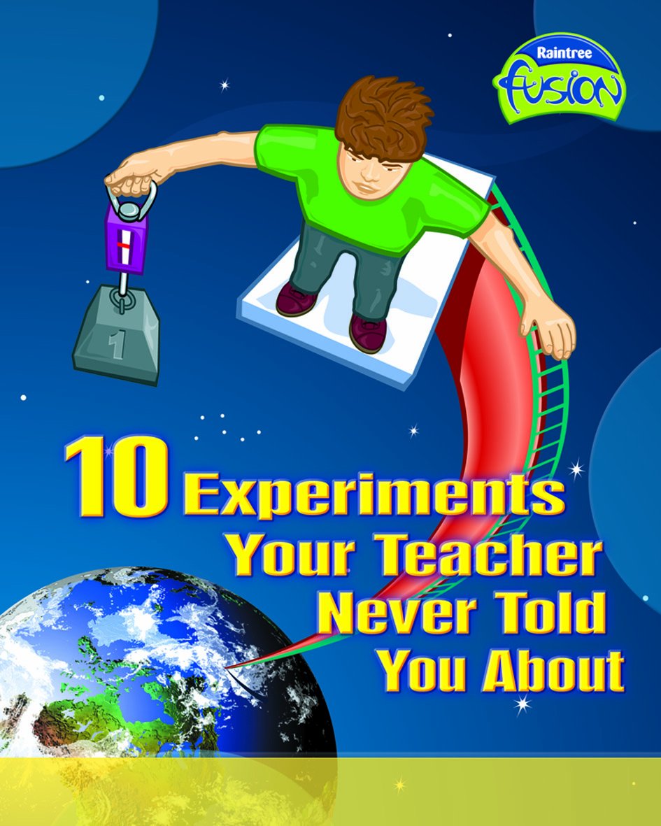 10 Experiments Your Teacher Never Told About (Physical Processes and Materials)
