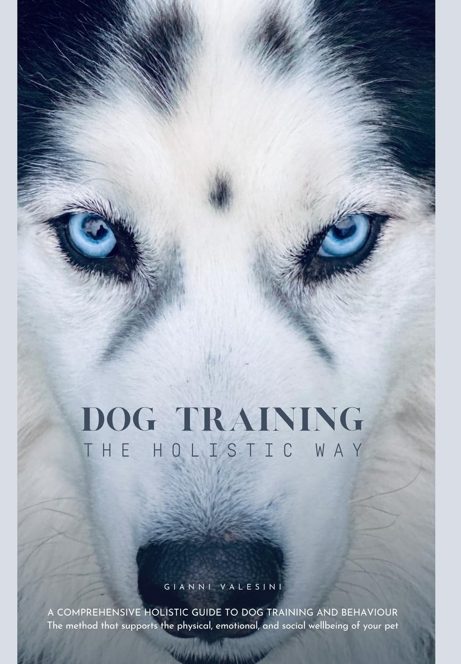 Dog Training the Holistic Way: A Comprehensive Holistic Guide to Dog Training and Behaviour