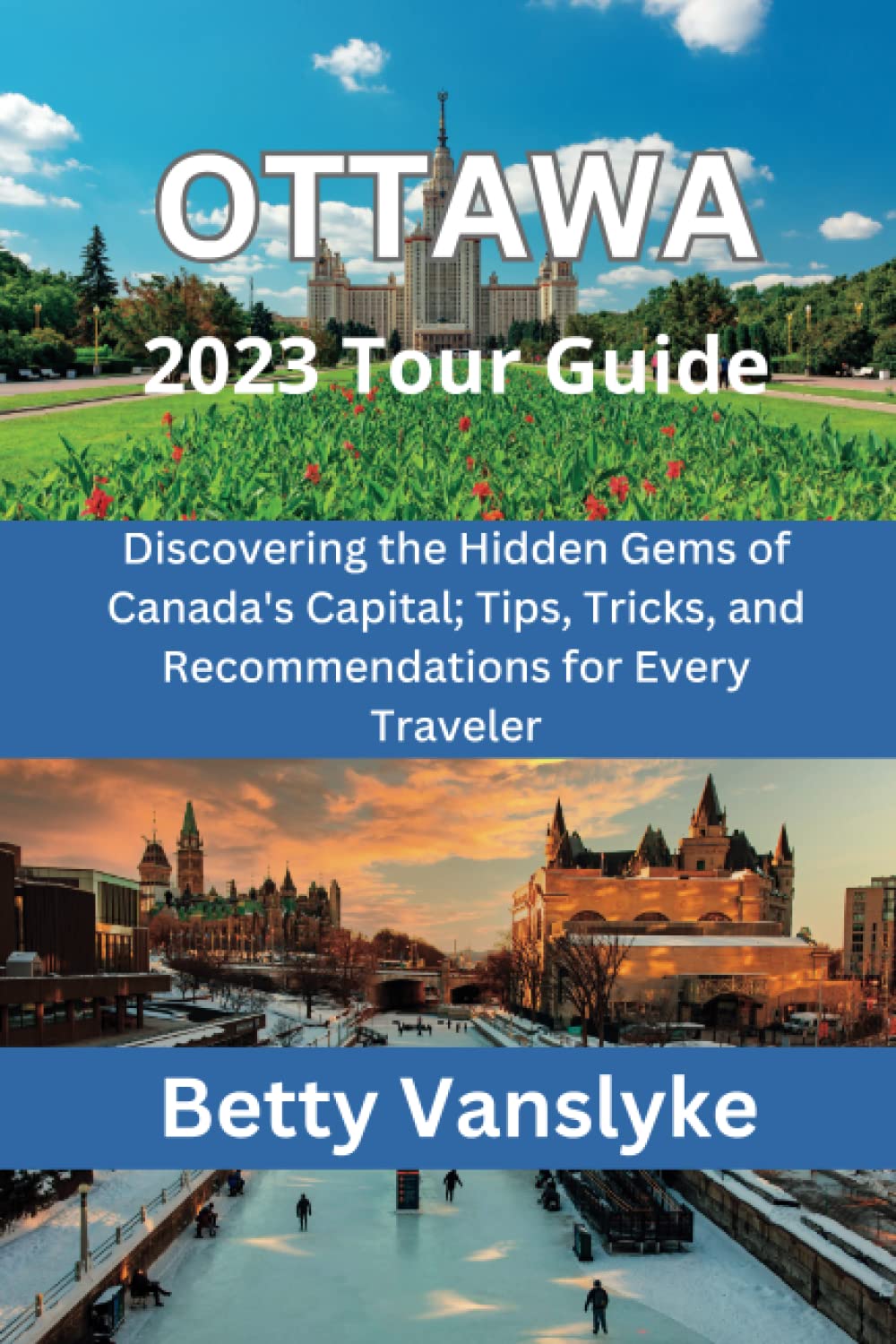 OTTAWA 2023 Tour Guide Discovering the Hidden Gems of Canada's Capital