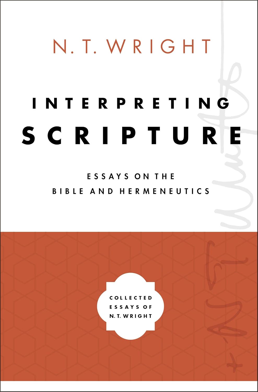 Interpreting Scripture: Essays on the Bible and Hermeneutics (Collected Essays of N. T. Wright Book 1)