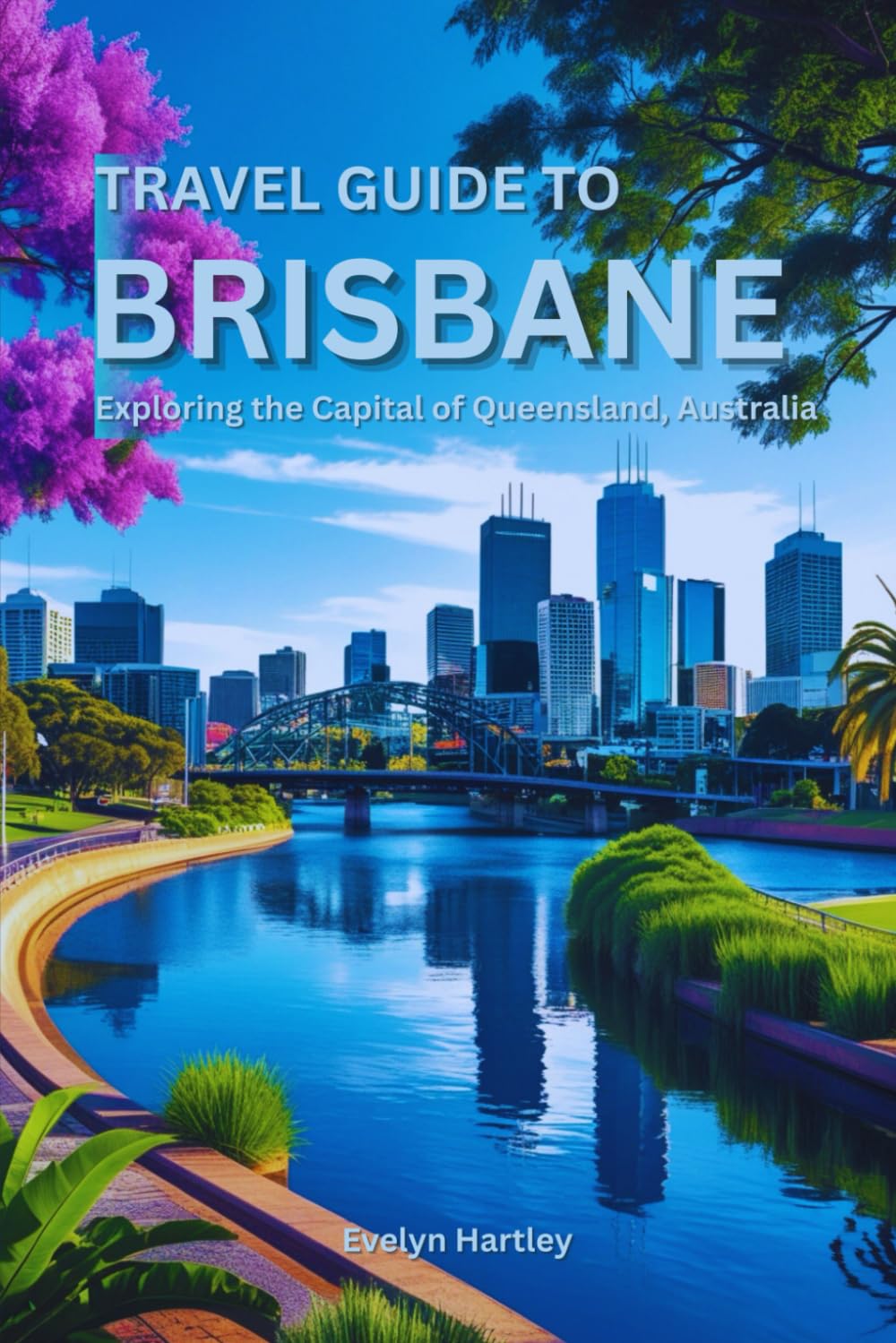 Travel Guide to Brisbane: Exploring the Capital of Queensland, Australia