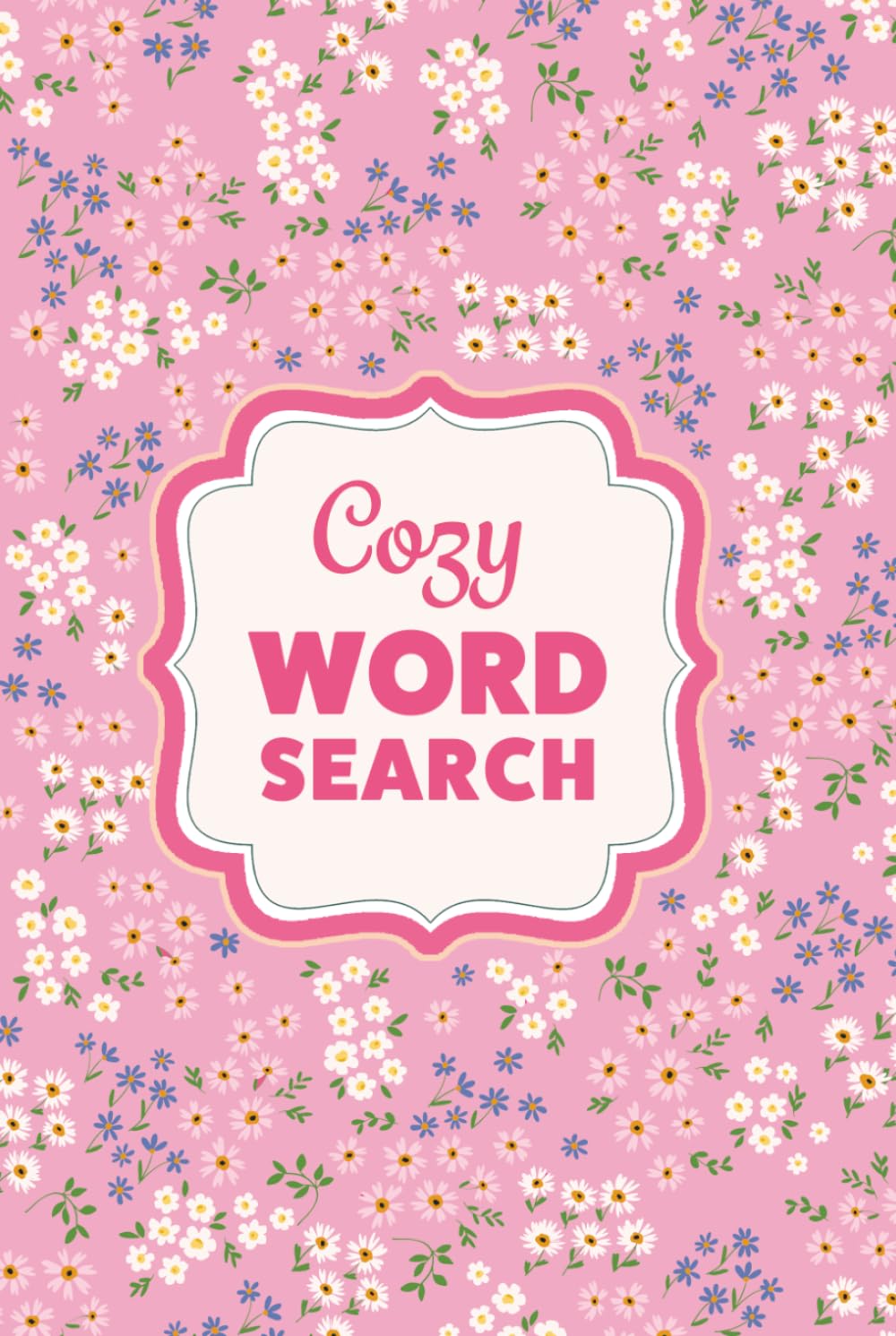 Cozy Word Search For Teens and Adults: A Bouquet of 100 Mindful Puzzles to Nourish Your Soul and Spark Joy