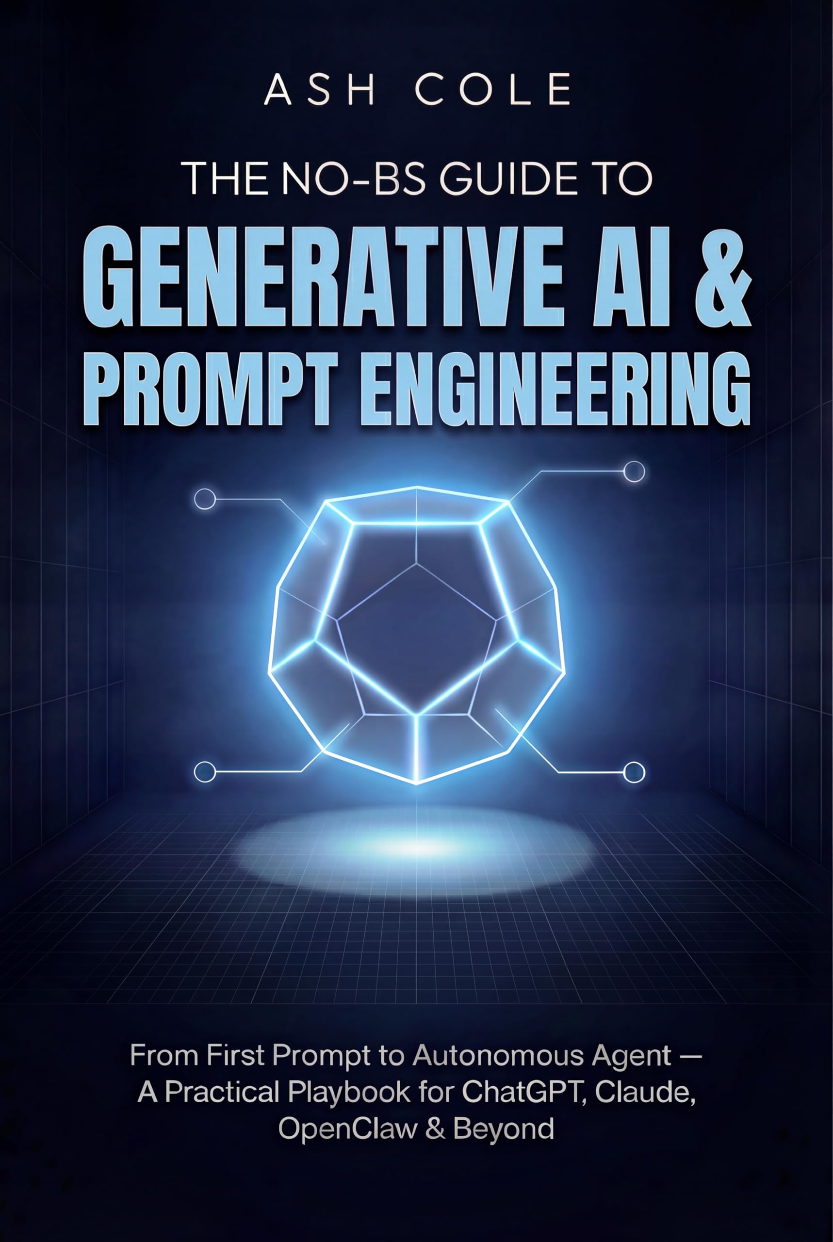 The No-BS Guide to Generative AI & Prompt Engineering (The No-BS AI Playbooks Book 1)