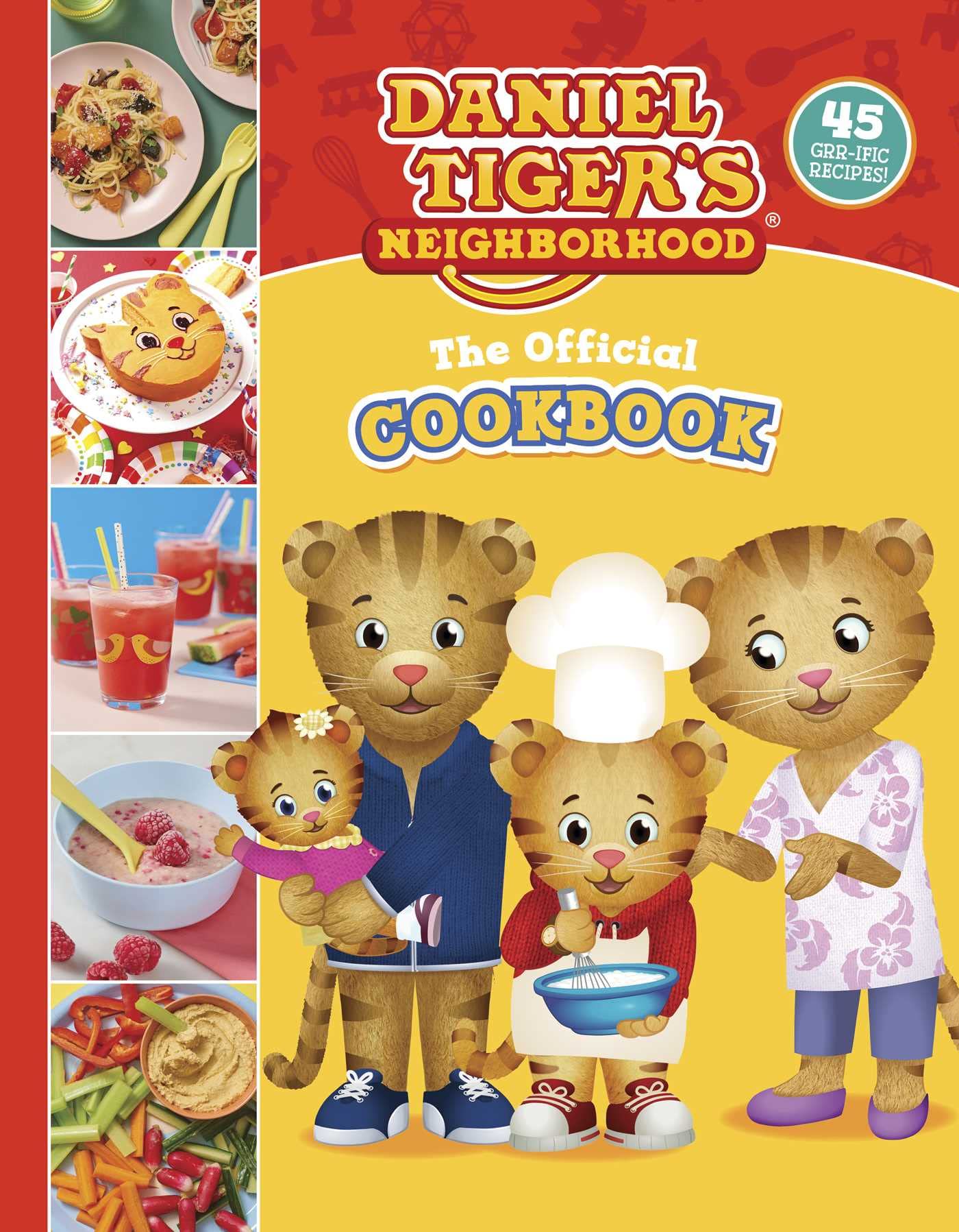 Daniel Tiger's Neighborhood The Official Cookbook: 45 Grr-​ific Recipes