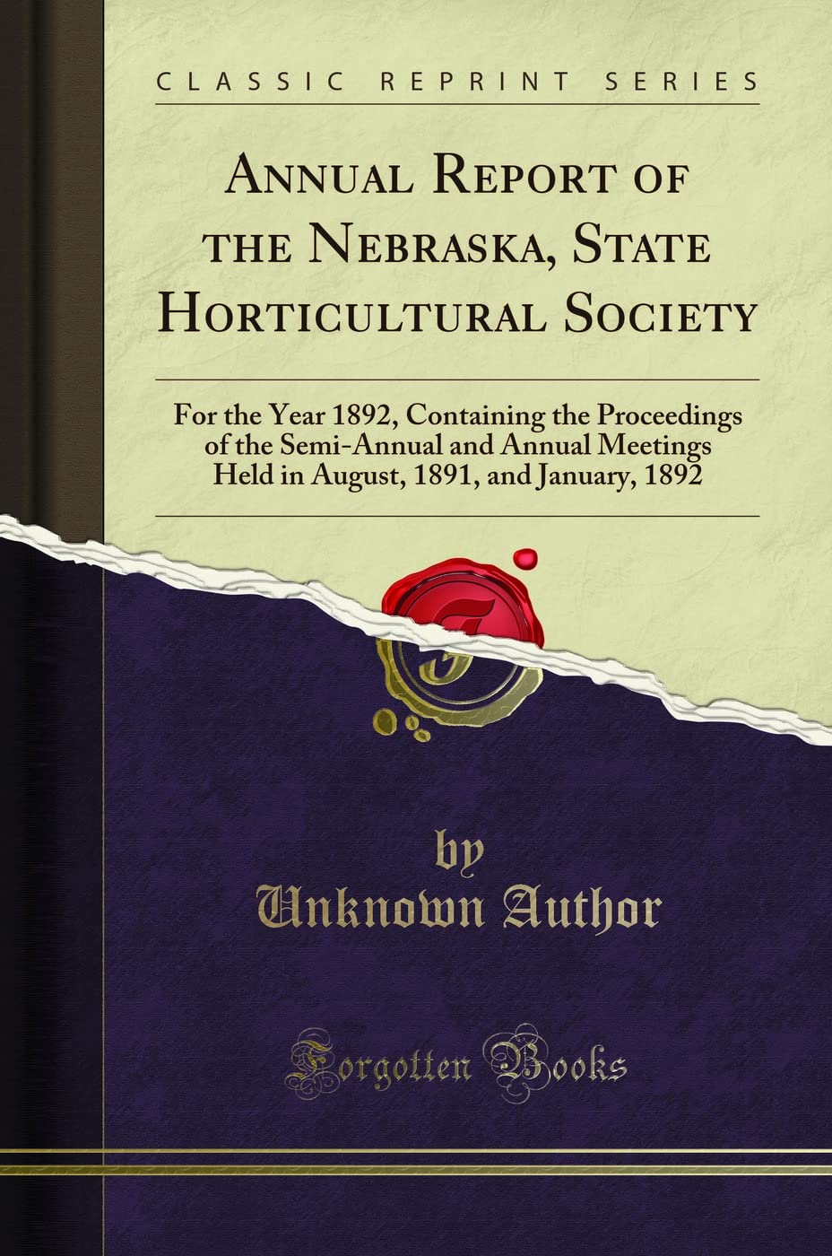 Annual Report of the Nebraska, State Horticultural Society (Classic Reprint): For the Year 1892, Containing the Proceedings of the Semi-Annual and ... 1891, and January, 1892 (Classic Reprint)