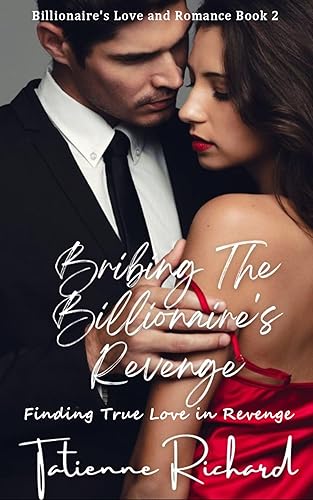 Bribing the Billionaire's Revenge: Finding True Love in Revenge (Billionaire's Love and Romance Book 2)