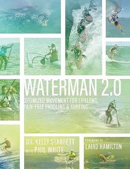 Waterman 2.0 Optimized Movement For Lifelong, Pain-Free Paddling And Surfing