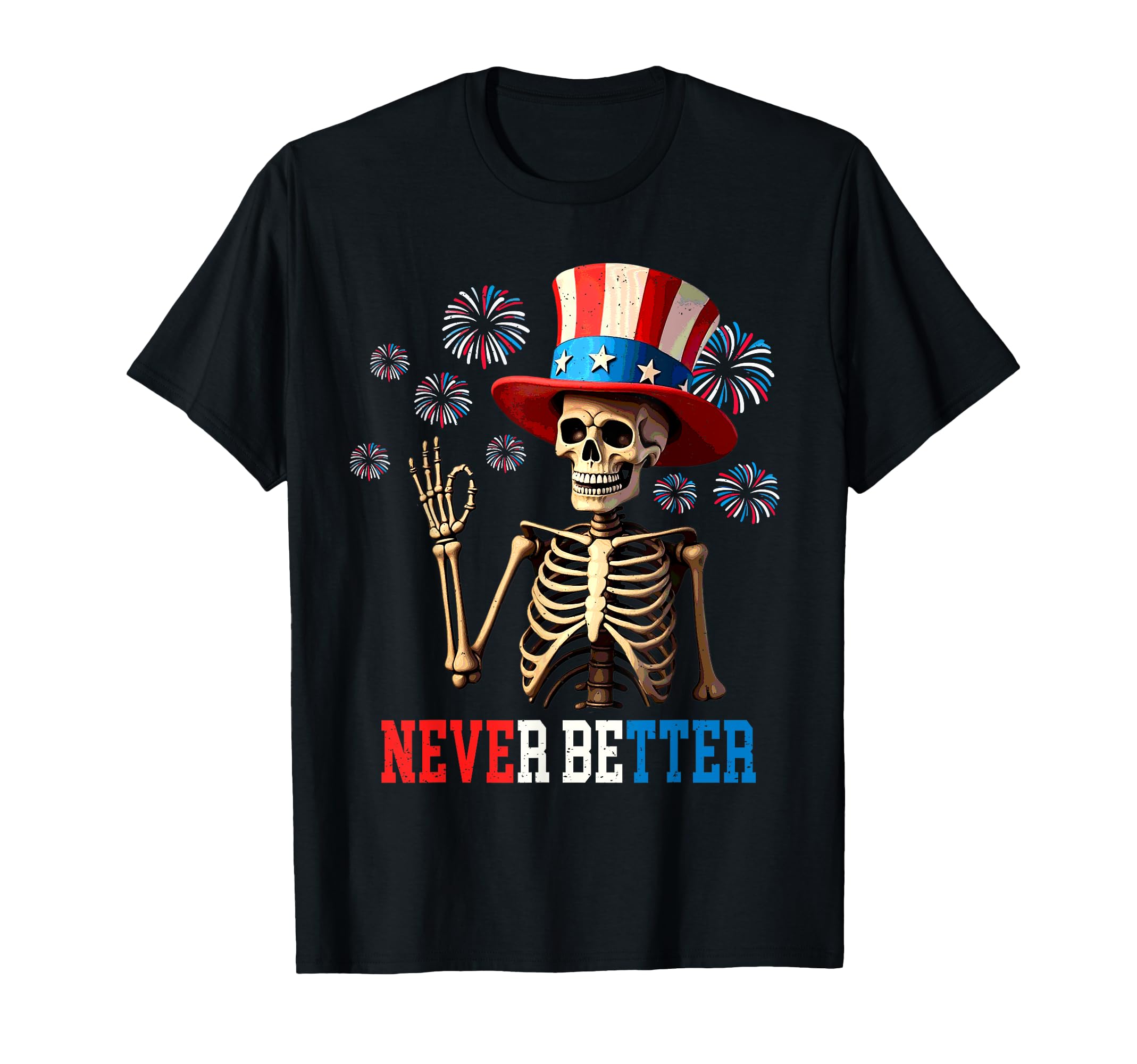 Never Better 4th Of July Skeleton Independence Day Patriotic T-Shirt