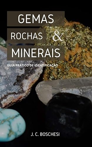 Gemas, Rochas e Minerais: Guia Prático de Identificação