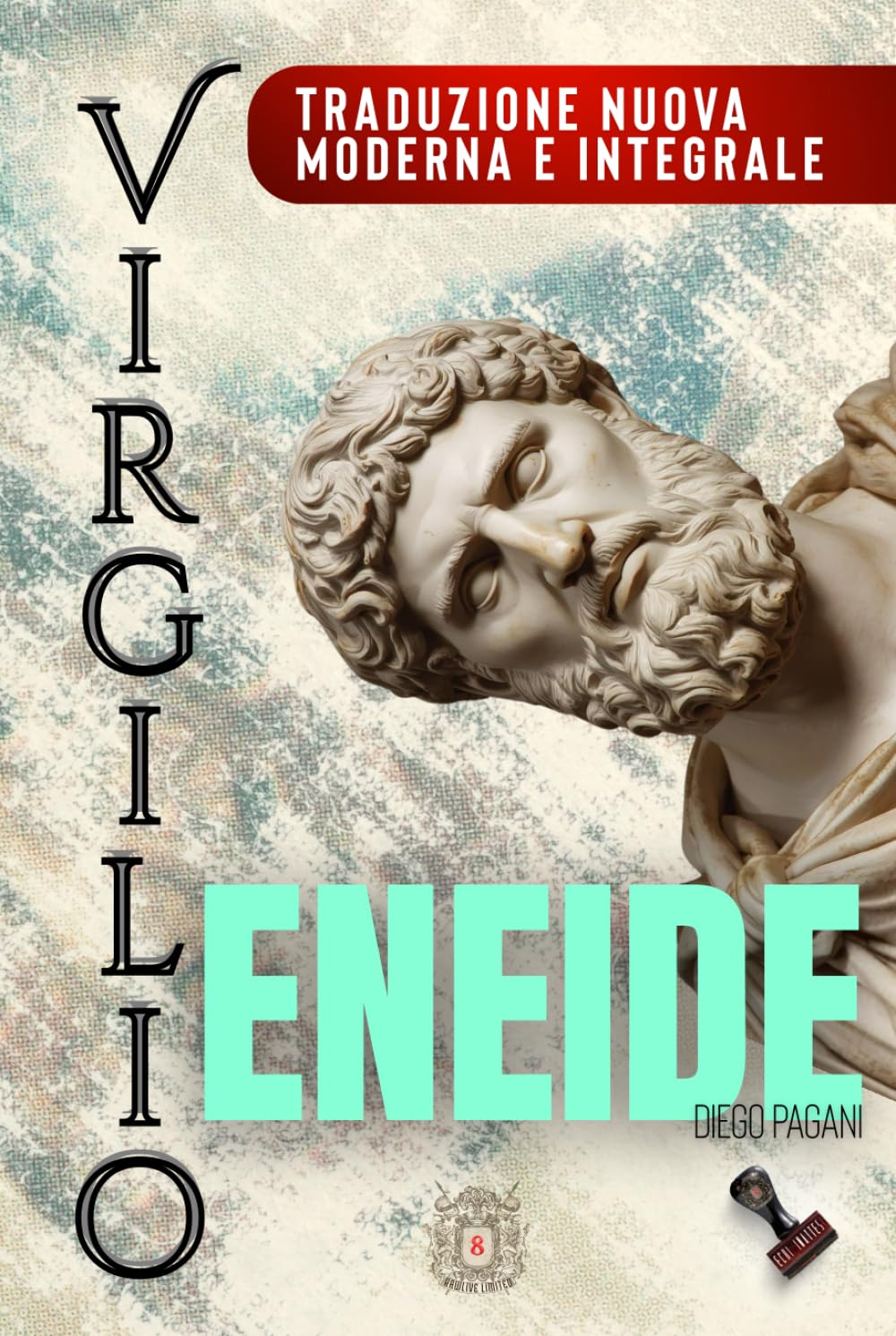 ENEIDE di Virgilio: - La guerra dopo Troia – Traduzione nuova, moderna, integrale. (Echi Inattesi: Riflessi Antichi, Eterni Moderni)