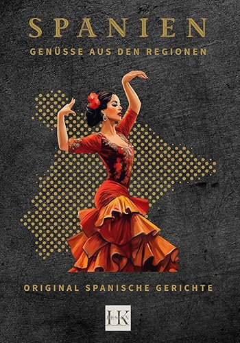 SPANIEN: Genüsse aus den Regionen: 71 köstliche Rezepte mit tollen Farbbildern. Original Spanische Hautgerichte, Tapas &amp; Süßspeisen über 189 Seiten