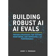 Building Robust AI Evals Proven Strategies for Testing, Monitoring, and Improving LLM Performance Engineered Data, AI, and DevOps