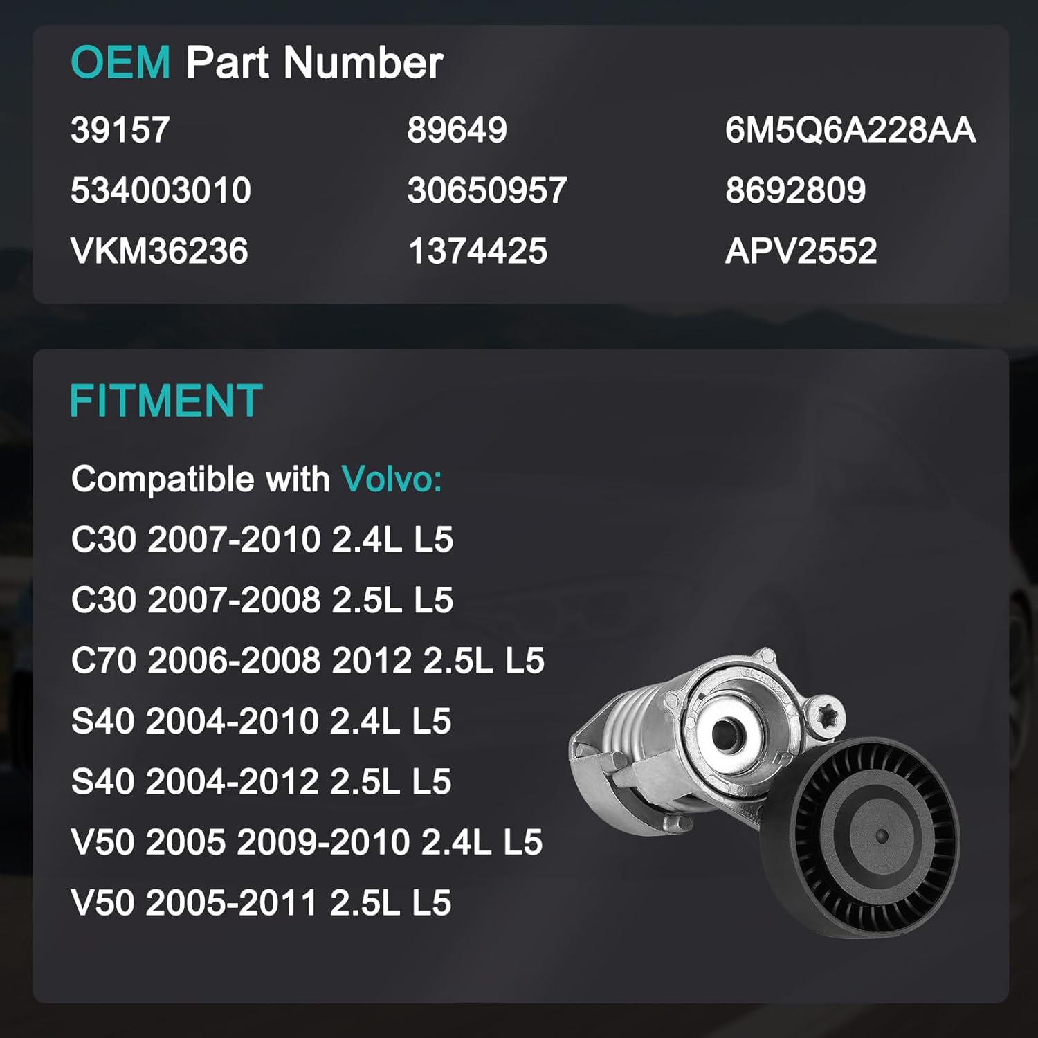 39157 Belt Tensioner Assembly with Pulley For Volvo C30 2007-2010,C70 2006-2008 2012,S40 2004-2012,V50 2005-2011 2.4L 2.5L L5 APV2552 534003010 89649