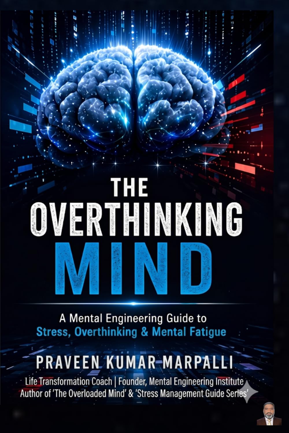 THE OVERTHINKING MIND: A Mental Engineering Guide to Stress, Overthinking & Mental Fatigue (The Stress Management Guide Series)