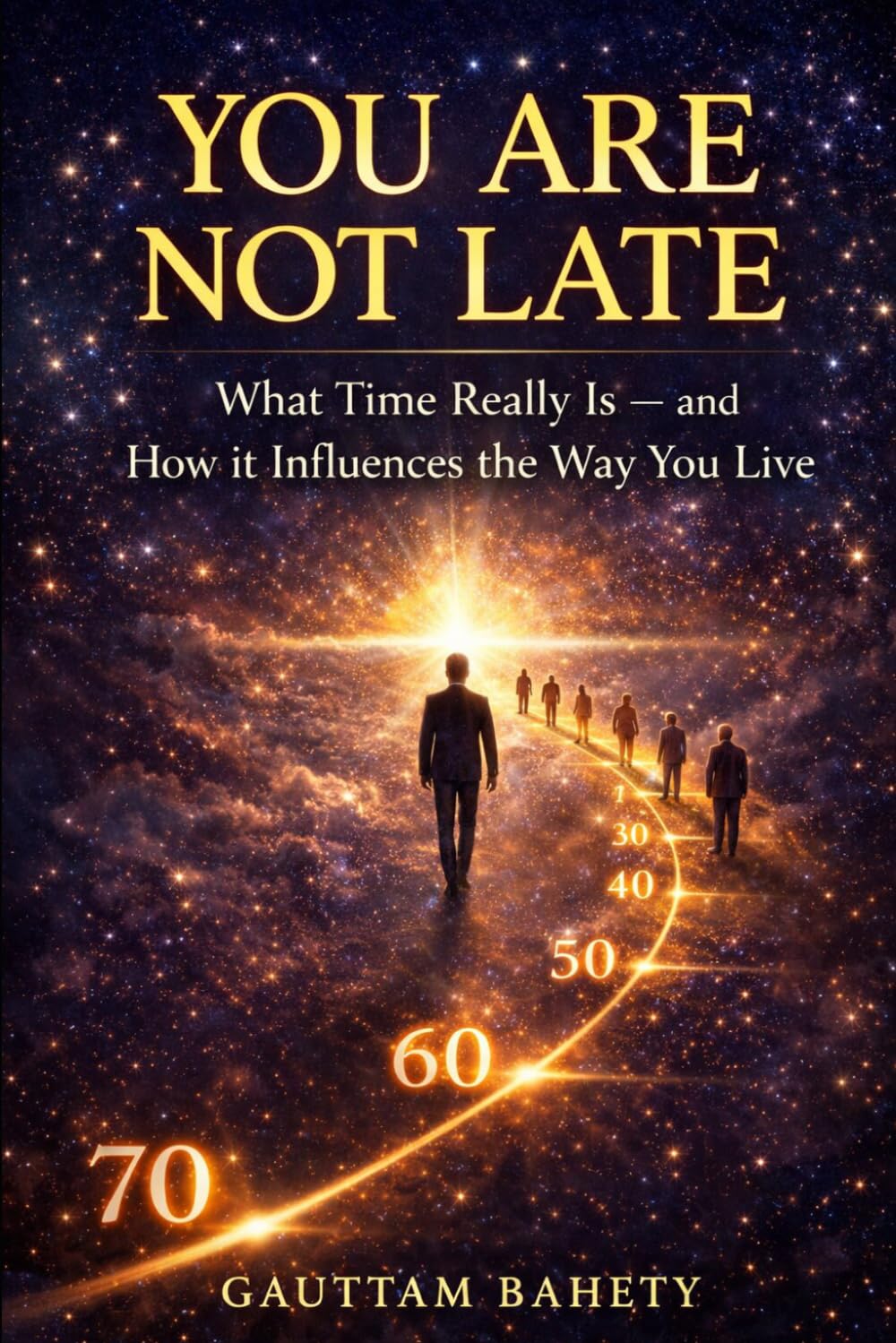 YOU ARE NOT LATE: What Time Really Is — and How it Influences the Way You Live (The Human Illusion Series)