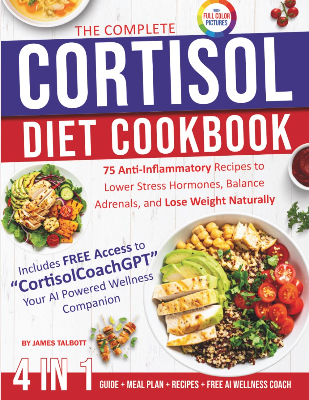 The Complete Cortisol Diet Cookbook: 75 Anti-Inflammatory Recipes to Lower Stress Hormones, Balance Adrenals, and Lose Weight Naturally
