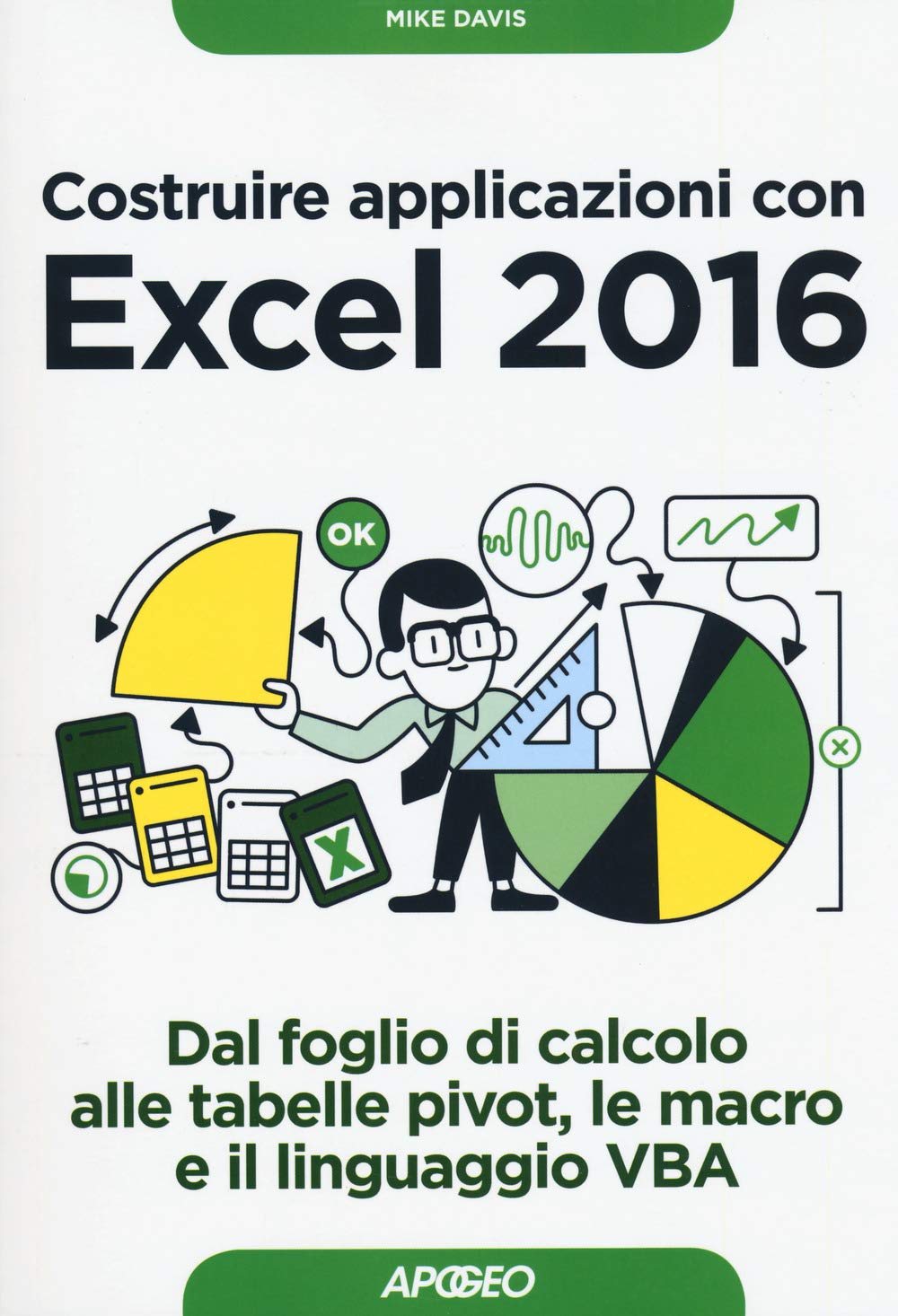 Costruire Applicazioni Con Excel 2016. Dal Foglio Di Calcolo Alle Tabelle Pivot, Le Macro E Il Linguaggio Vba - 4