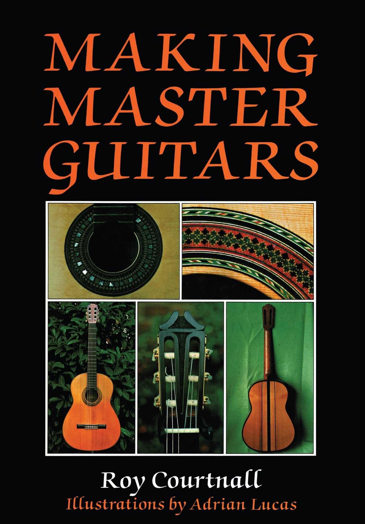 Making Master Guitars : Courtnall, Roy: Amazon.co.uk: Books