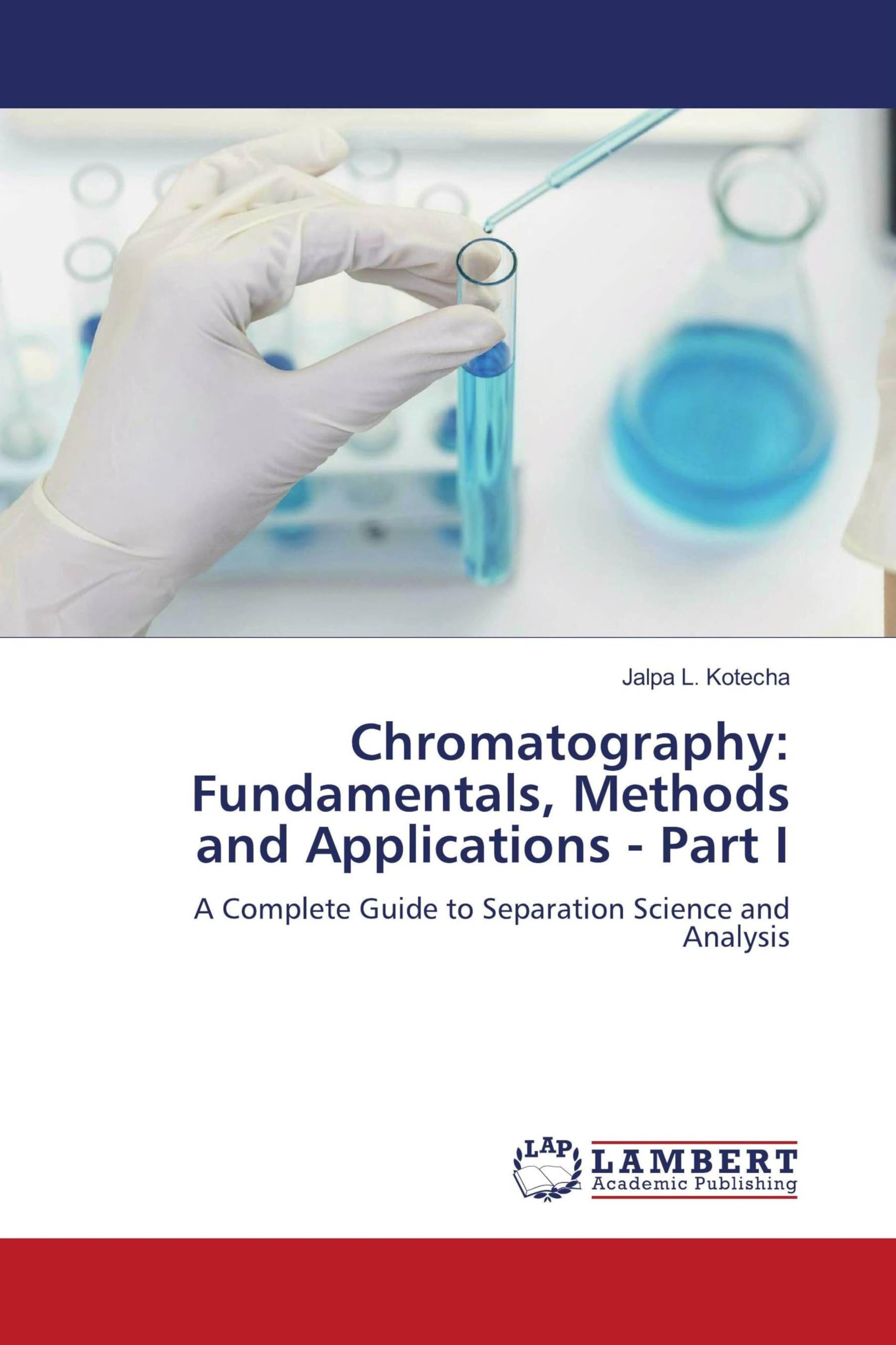Chromatography: Fundamentals, Methods and Applications - Part I: A Complete Guide to Separation Science and Analysis