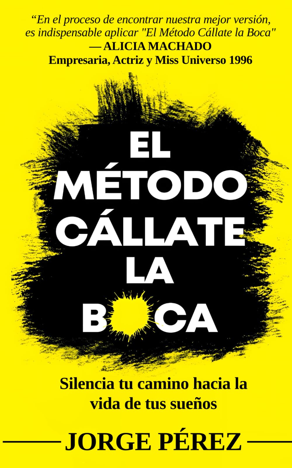 El Método Cállate la Boca: Silencia tu camino hacia la vida de tus sueños