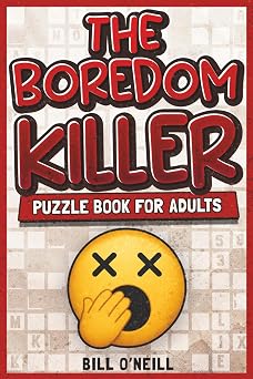 The Boredom Killer Puzzle Book for Adults Fun Brain Games for When Youre Bored Out of Your Mind