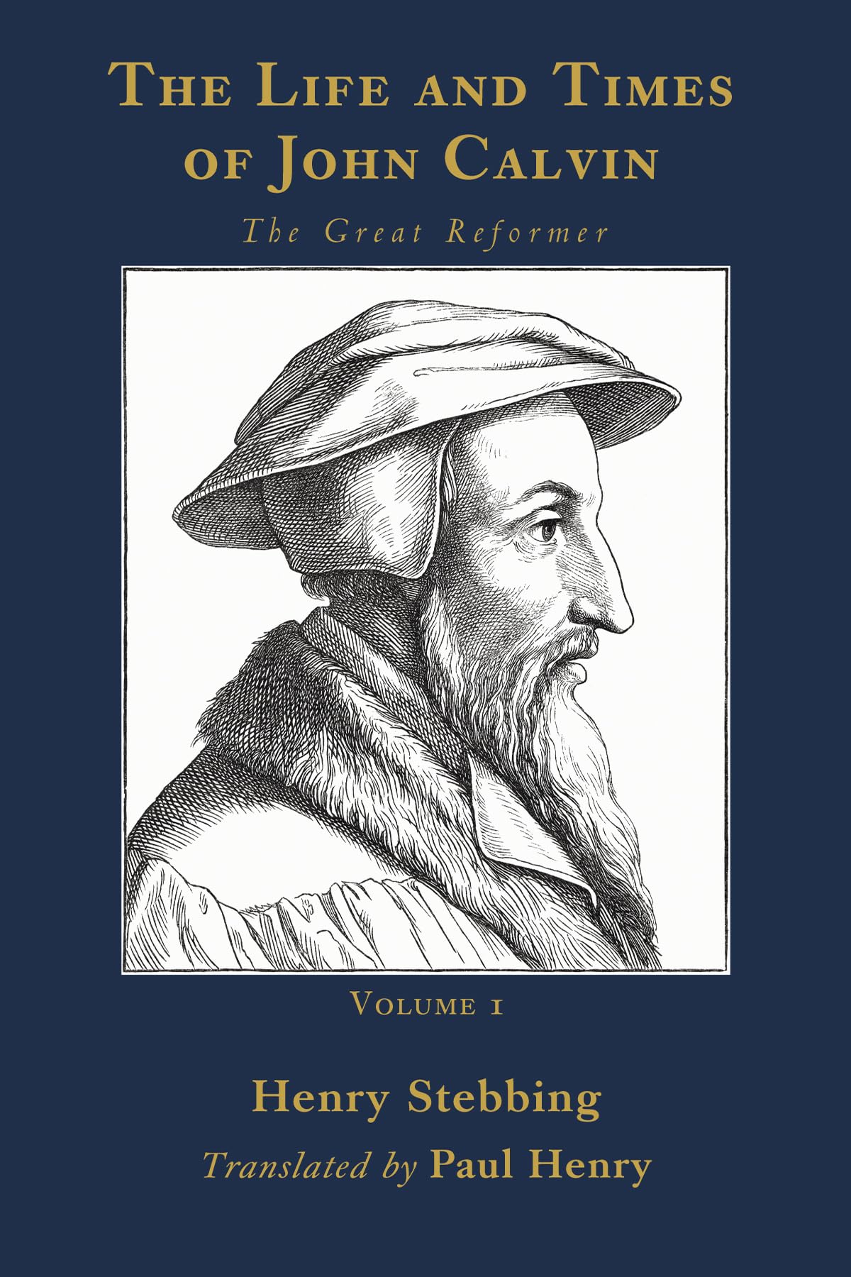 The Life and Times of John Calvin, Volume 1: The Great Reformer
