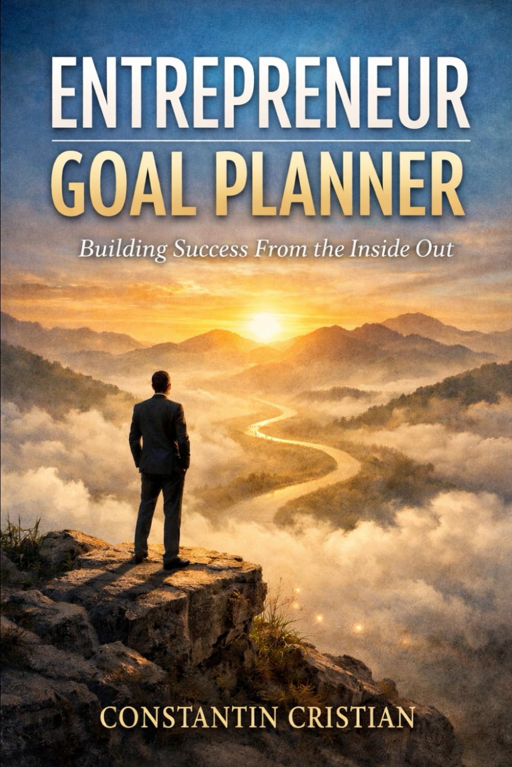 ENTREPRENEUR GOAL PLANNER: Building Success From the Inside Out