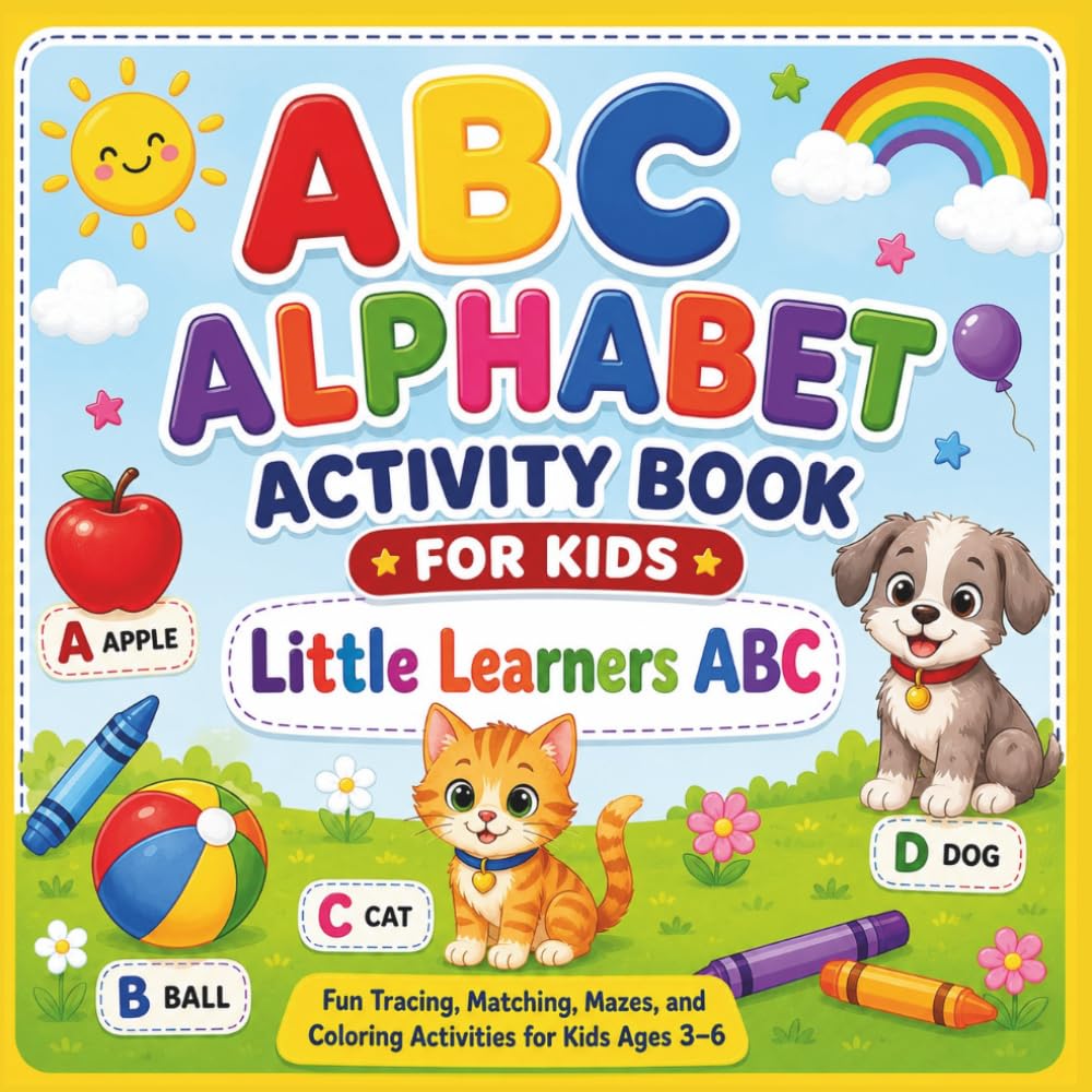 Little Learners ABC: A Fun Alphabet Activity Book with Tracing, Matching, Mazes and Coloring for Kids Ages 3–6