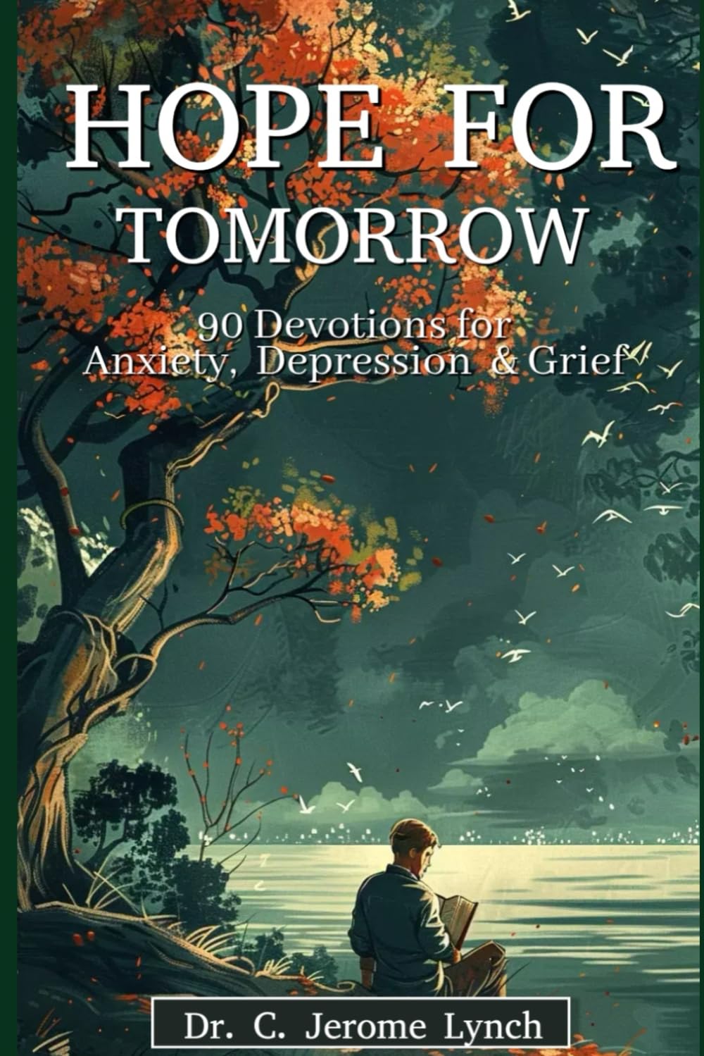 Hope for Tomorrow: 90 Devotions for Anxiety, Depression and Grief