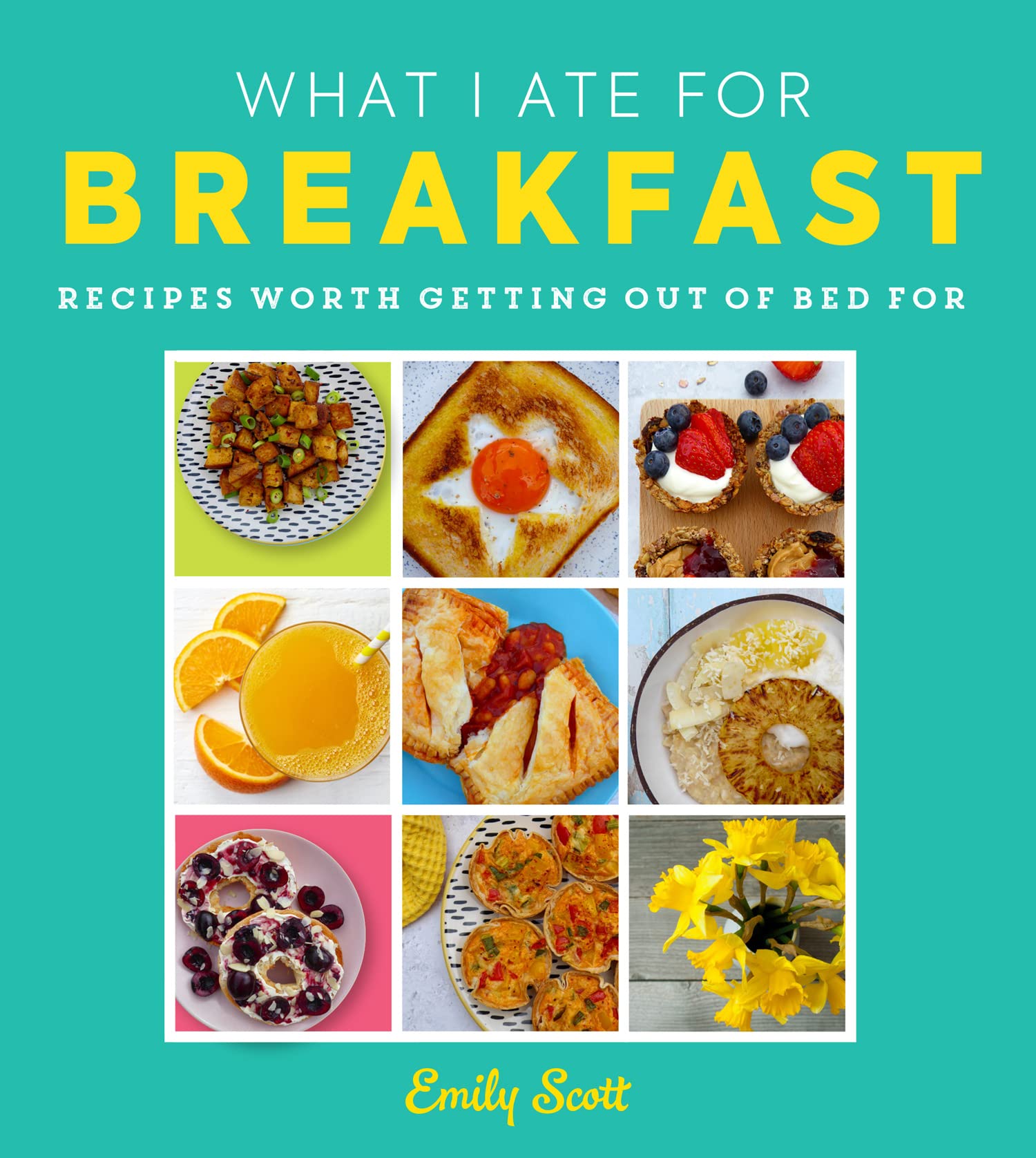 What I Ate for Breakfast: A brilliant new comfort food cookbook packed with deliciously fun recipes for the whole family