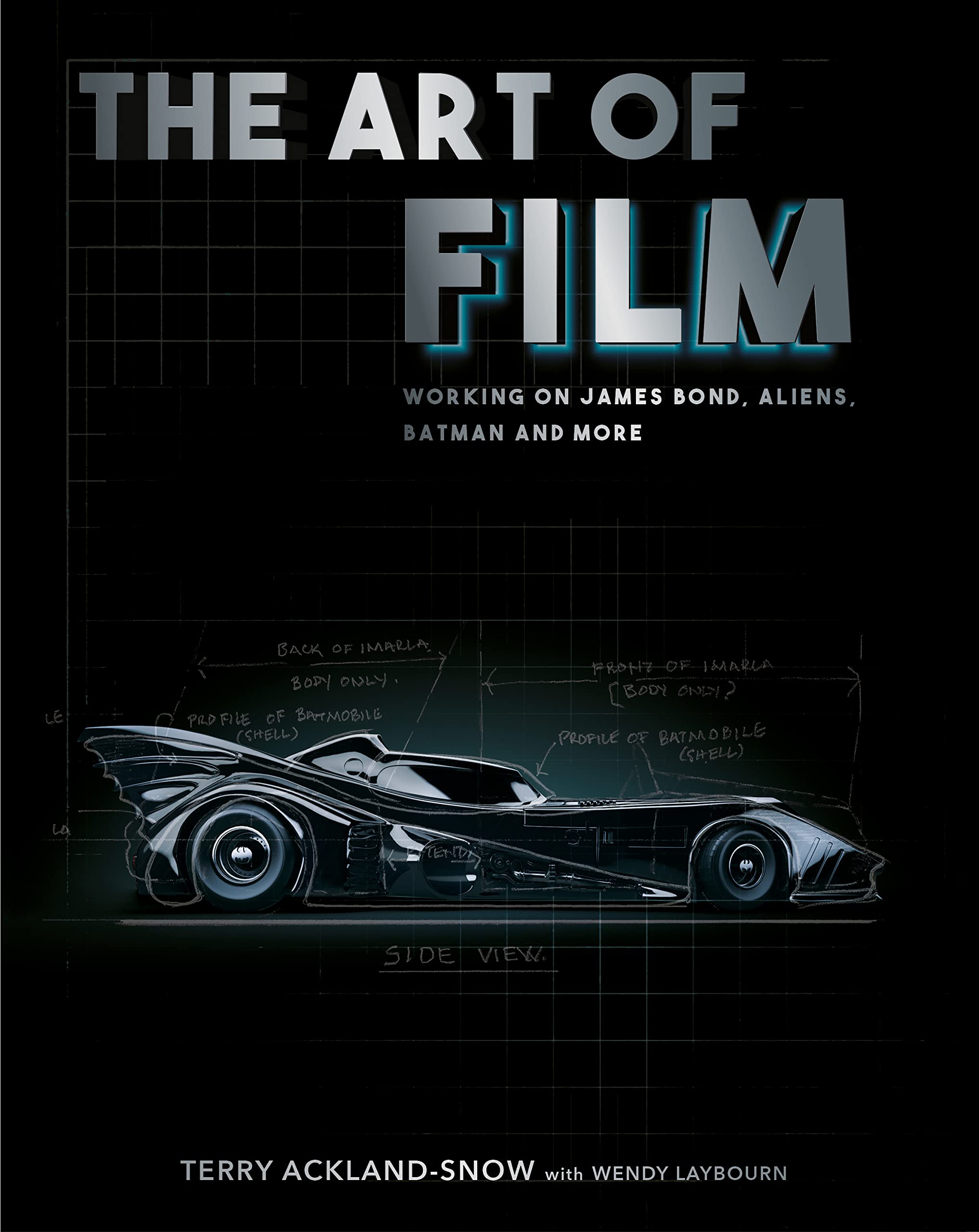 The Art of Film: Working on James Bond, Aliens, Batman and More By Ackland-Snow