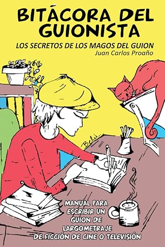 BITÁCORA DEL GUIONISTA: Manual Para Escribir Un Guion de Largometraje de Ficción de Cine o TV