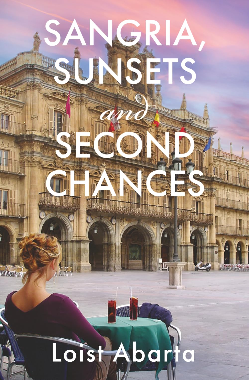 Sangria, Sunsets and Second Chances: A Novel of Romance, Travel and New Beginnings