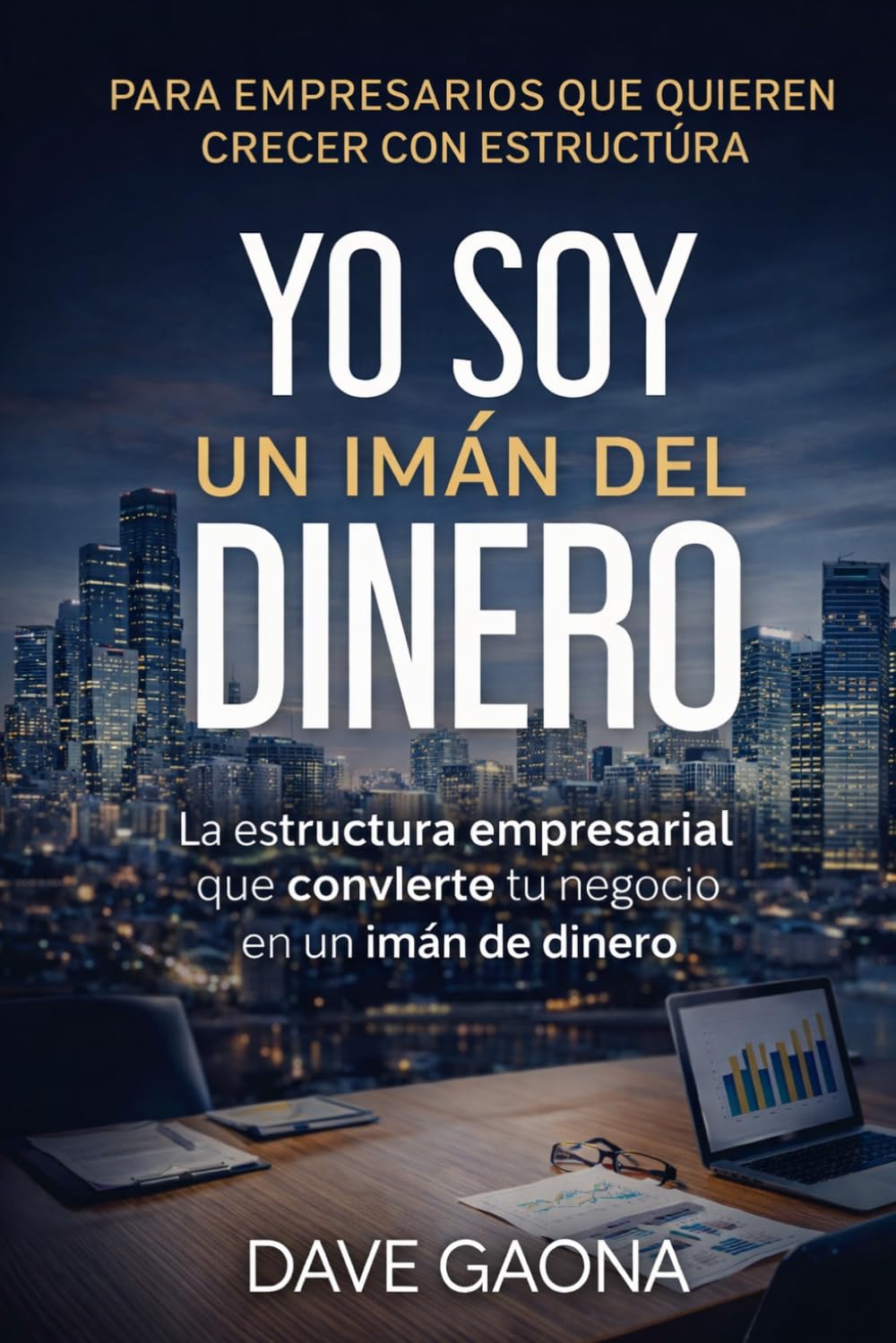 Yo soy un imán del dinero: La estructura empresarial que convierte tu negocio en un imán del dinero