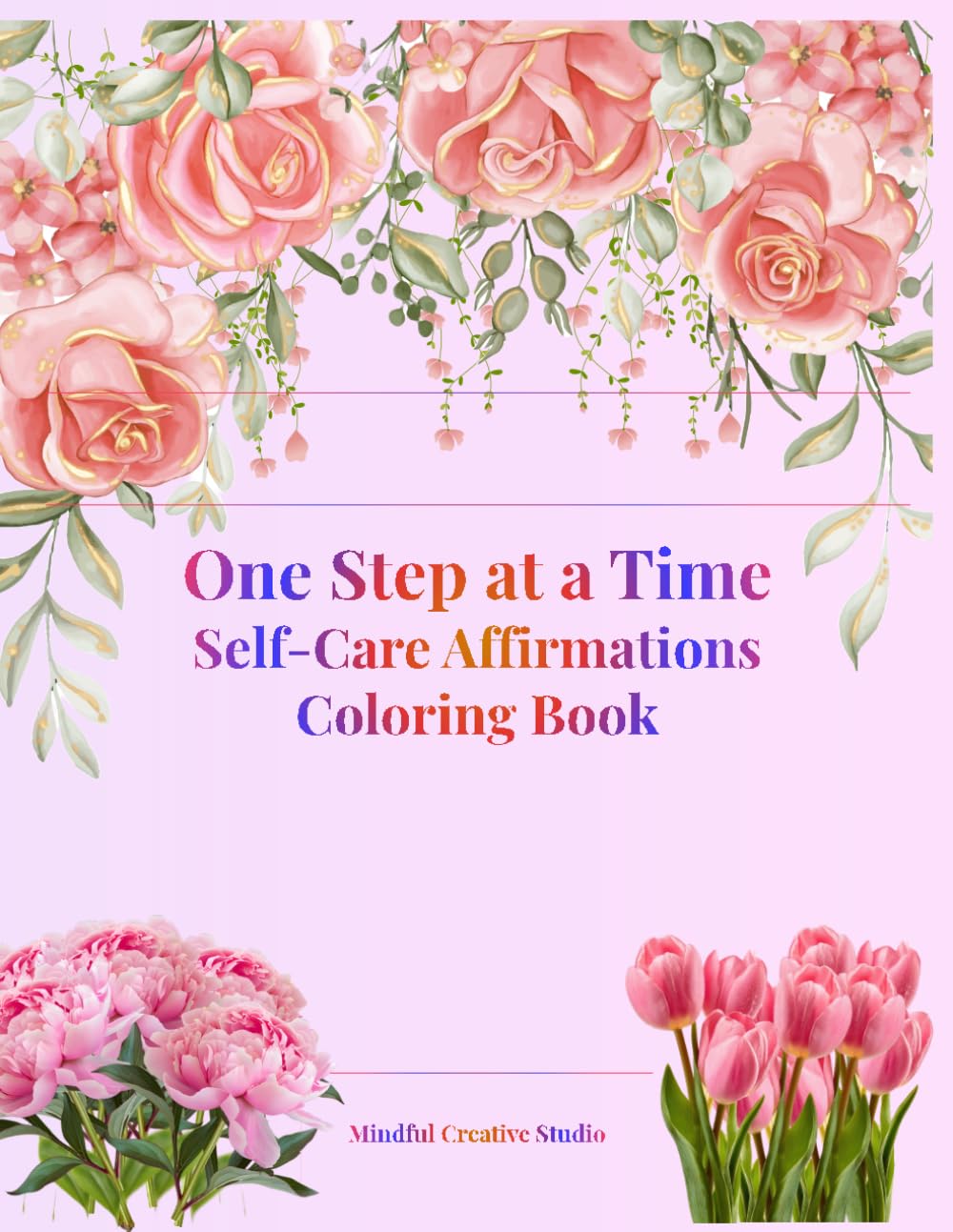 Self-Care Affirmations Coloring Book: One Step at a Time: Coloring Book for Calm, Healing & Inner Strength