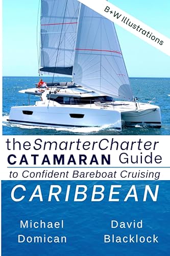 The SmarterCharter CATAMARAN Guide: Caribbean: Insiders' tips for confident BAREBOAT cruising