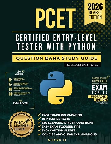 PCET   CERTIFIED ENTRY-LEVEL TESTER WITH PYTHON QUESTION BANK STUDY GUIDE 10 FULL LENGTH PRACTICE TESTS 350 SCENARIO DRIVEN QUESTIONS 345+ EXAM ... OF INSIGHTS CONCISE AND CLEAR EXPLANATIONS