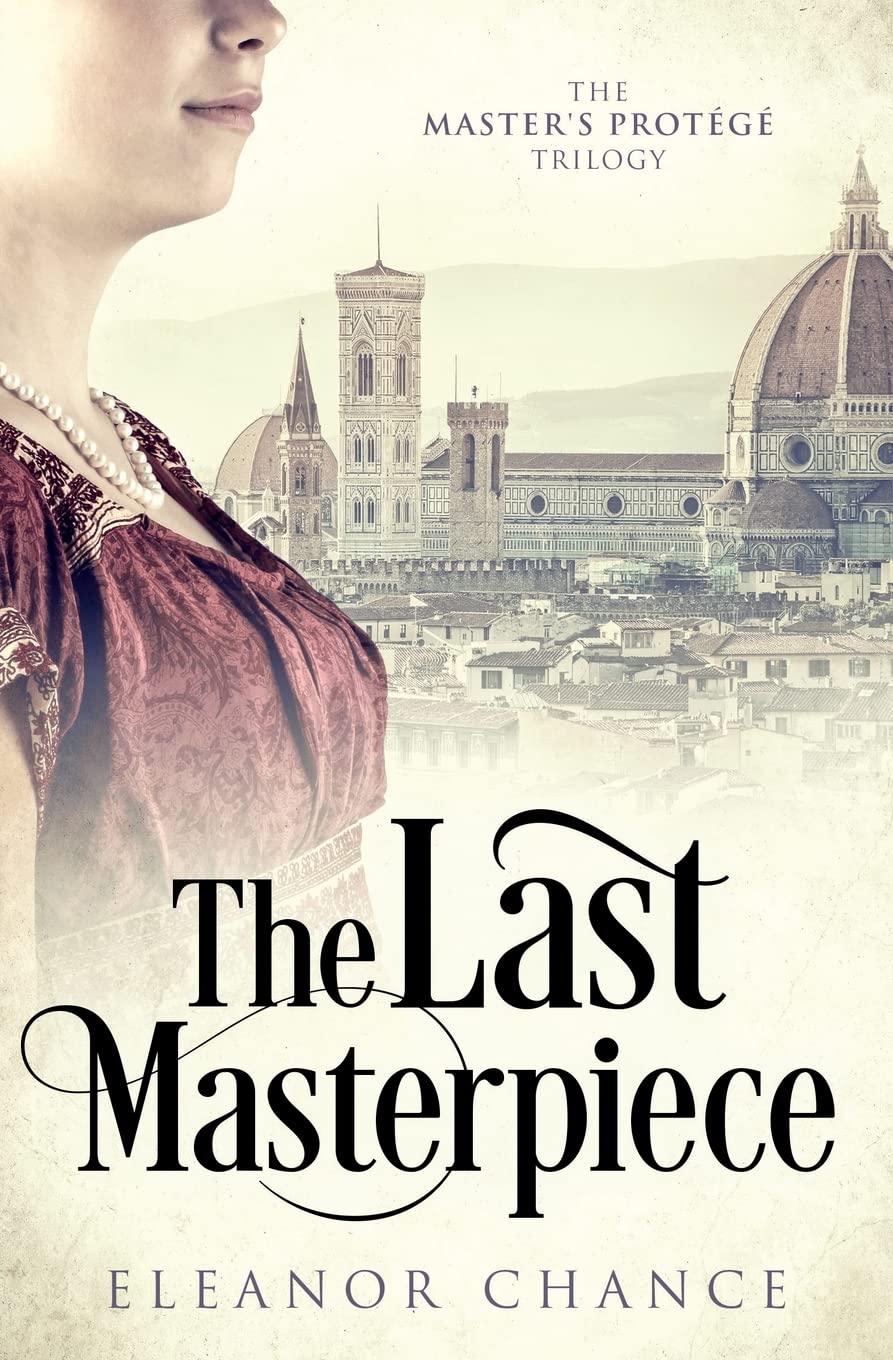 The Last Masterpiece: An Italian Renaissance Tale (The Master's Protege Trilogy)