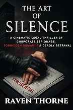 THE ART OF SILENCE: A Cinematic Legal Thriller of Corporate Espionage, Forbidden Romance & Deadly Betrayal
