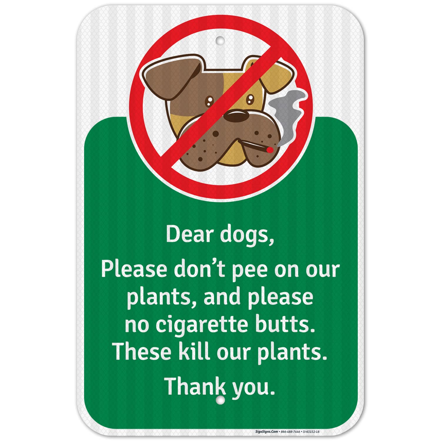 Dear Dogs Please Don't Water Our Plants and Please No Cigarette Butts Sign, 12x18 Inches, 3M EGP Reflective .063 Aluminum, Fade Resistant, Made in USA