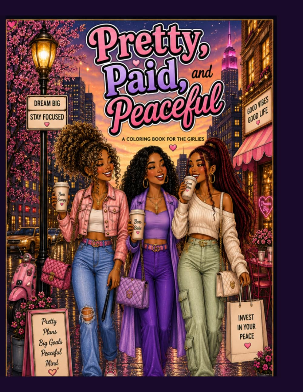 Pretty, Paid and Peaceful: A Coloring Book for the Girlies: A Self-Care & Soft Life Coloring Experience with Zodiac Vibes, Affirmations, and Luxe Lifestyle Scenes