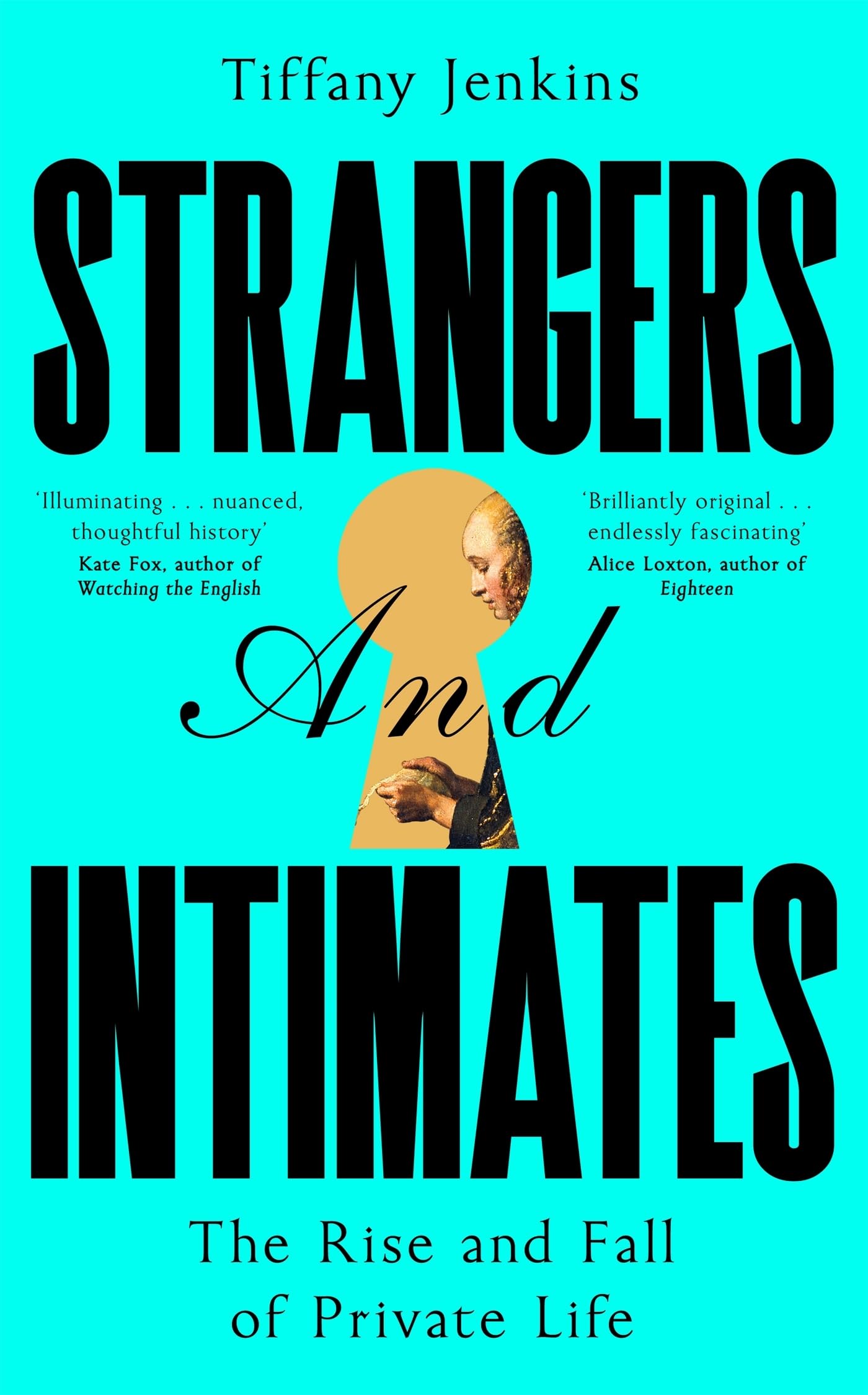 Strangers and Intimates: The Rise and Fall of Private Life