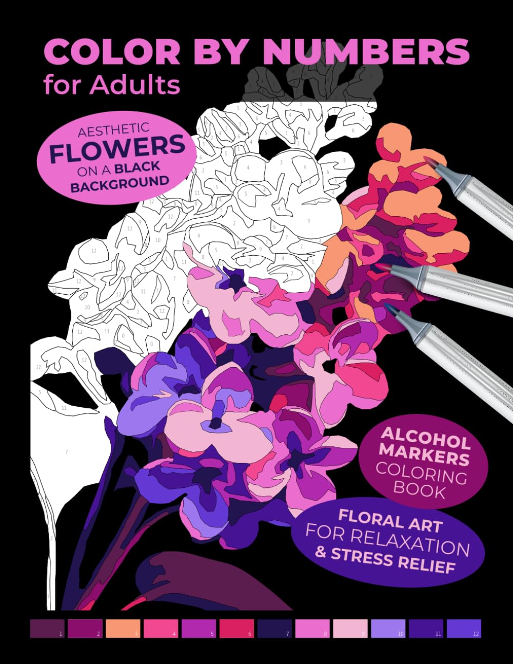 Color by Numbers for Adults | Aesthetic Flowers on a Black Background | Alcohol Markers Coloring Book | Floral Art for Relaxation & Stress Relief ... for Adults: An Alcohol Marker Coloring Book)