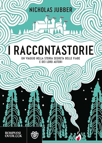I raccontastorie. Un viaggio nella storia segreta delle fiabe e