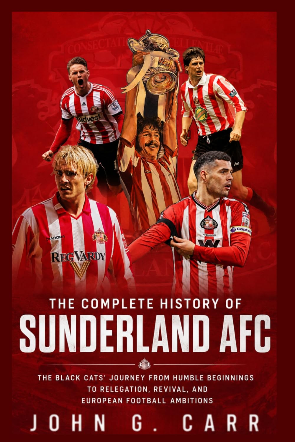 The Complete History of Sunderland AFC: The Black Cats' Journey from Humble Beginnings to Relegation, Revival, and European Football Ambitions